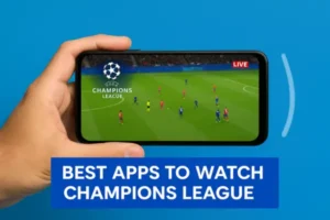 Best Apps to Watch Champions League​